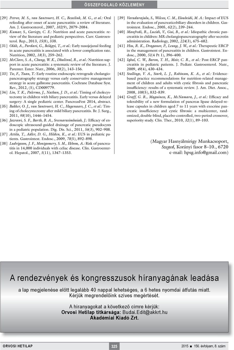 , Belágyi, T., et al.: Early nasojejunal feeding in acute pancreatitis is associated with a lower complication rate. Nutrition, 2002, 18(3), 259 262. [32] McClave, S. A., Chang, W. K., Dhaliwal, R.