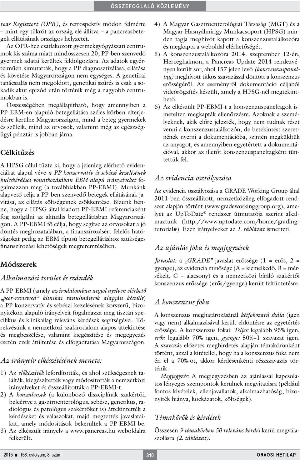 Az adatok egyértelműen kimutatták, hogy a PP diagnosztizálása, ellátása és követése Magyarországon nem egységes.