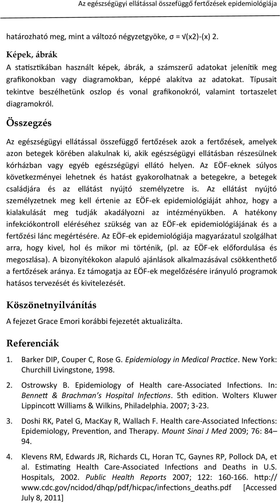 Típusait tekintve beszélhetünk oszlop és vonal grafikonokról, valamint tortaszelet diagramokról.