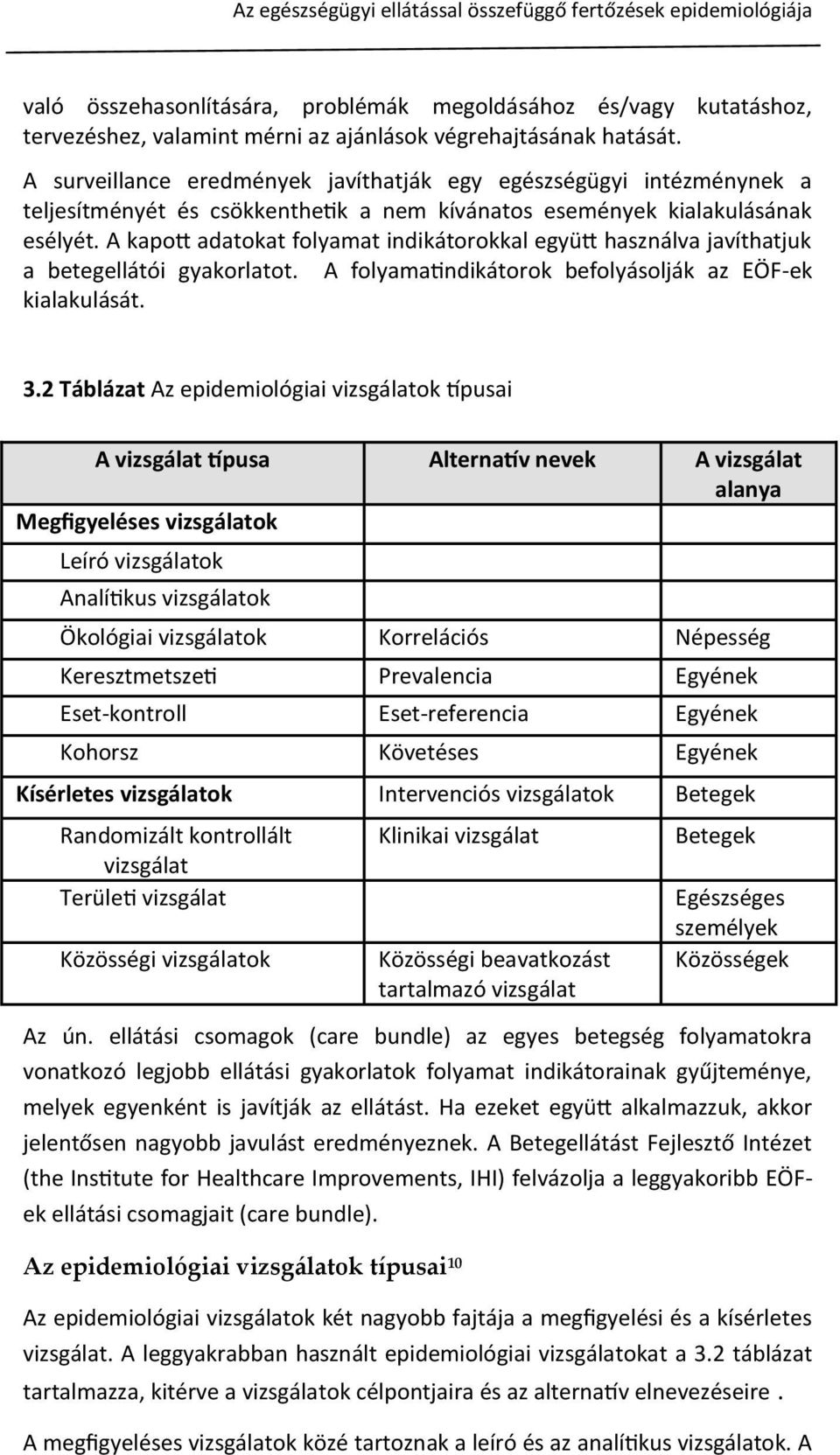 A kapott adatokat folyamat indikátorokkal együtt használva javíthatjuk a betegellátói gyakorlatot. A folyamatindikátorok befolyásolják az EÖF-ek kialakulását. 3.