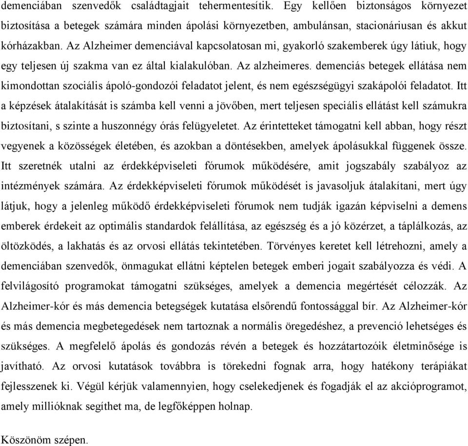 demenciás betegek ellátása nem kimondottan szociális ápoló-gondozói feladatot jelent, és nem egészségügyi szakápolói feladatot.