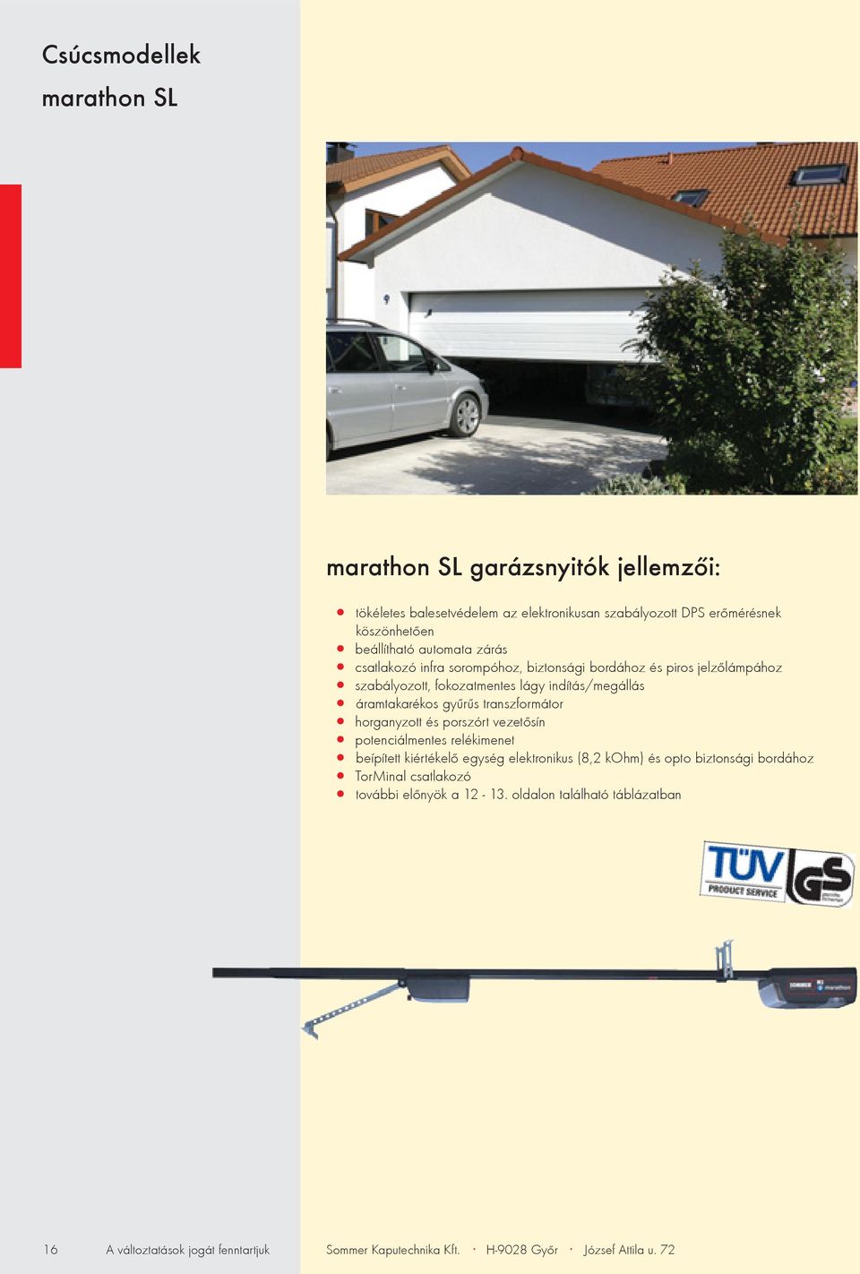 transzformátor horganyzott és porszórt vezetõsín potenciálmentes relékimenet beípített kiértékelõ egység elektronikus (8,2 kohm) és opto biztonsági bordához