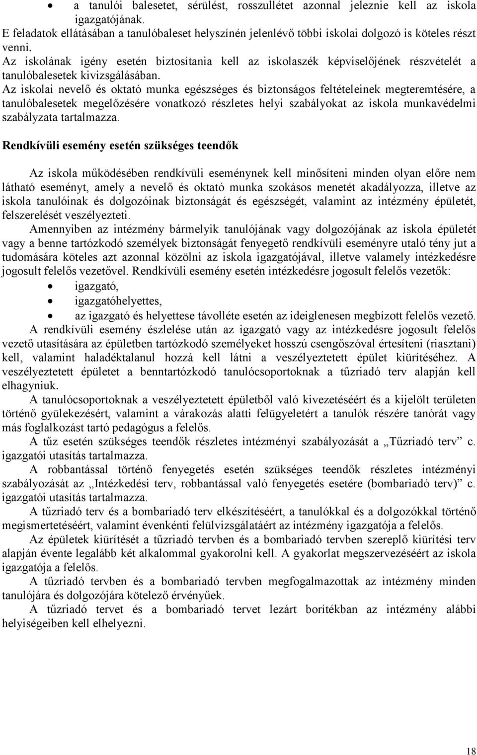 Az iskolai nevelő és oktató munka egészséges és biztonságos feltételeinek megteremtésére, a tanulóbalesetek megelőzésére vonatkozó részletes helyi szabályokat az iskola munkavédelmi szabályzata