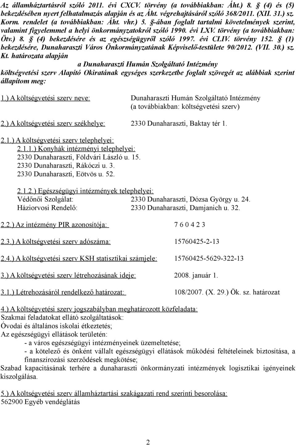 (4) bekezdésére és az egészségügyről szóló 1997. évi CLIV. törvény 152. (1) bekezdésére, Dunaharaszti Város Önkormányzatának Képviselő-testülete 90/2012. (VII. 30.) sz. Kt.
