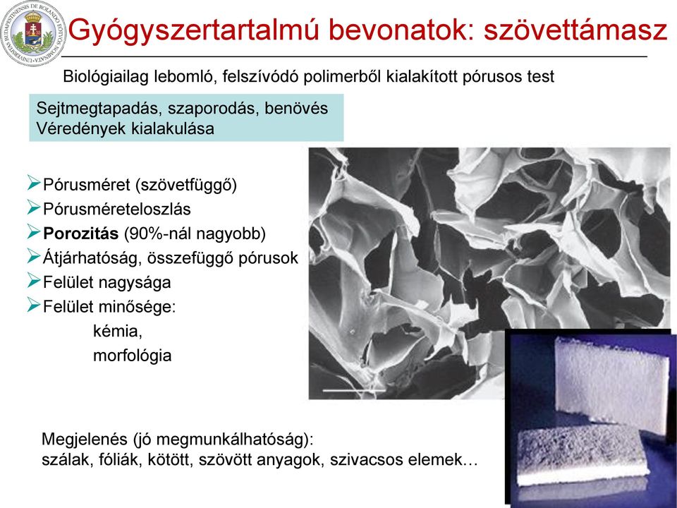 Pórusméreteloszlás Porozitás (90%-nál nagyobb) Átjárhatóság, összefüggő pórusok Felület nagysága Felület