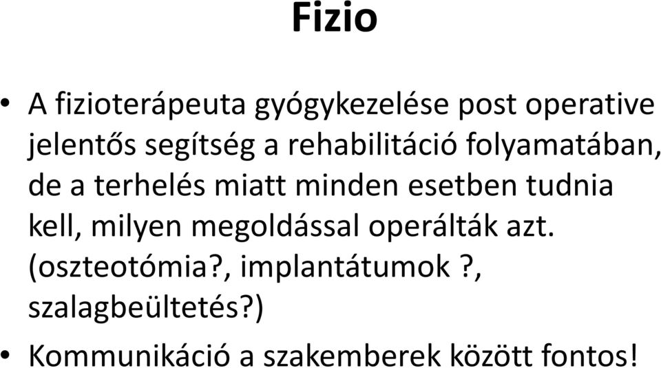 esetben tudnia kell, milyen megoldással operálták azt. (oszteotómia?