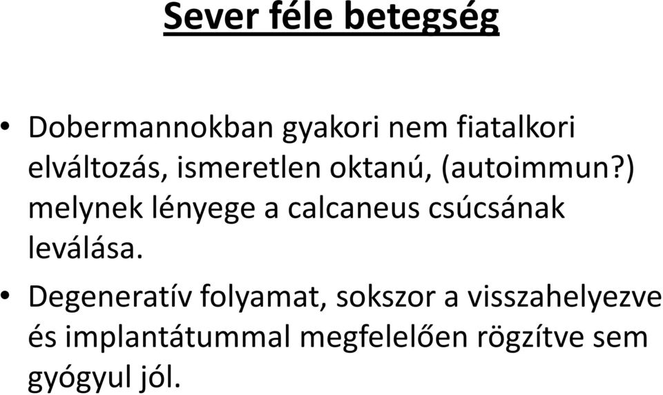 ) melynek lényege a calcaneus csúcsának leválása.