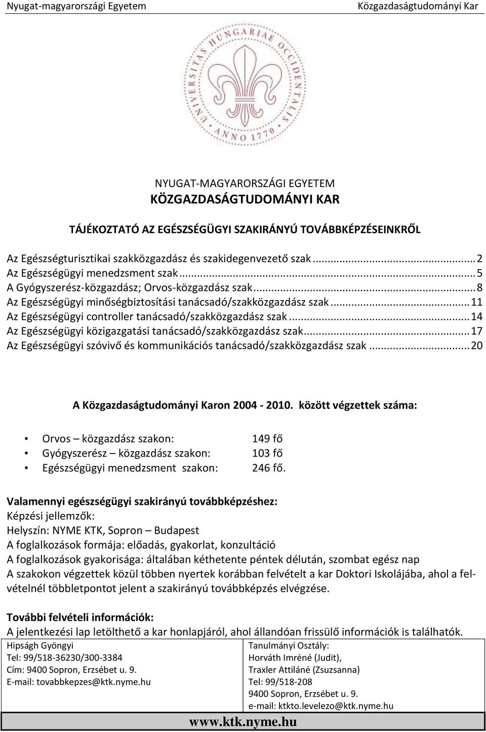 .. 11 Az Egészségügyi controller tanácsadó/szakközgazdász szak... 14 Az Egészségügyi közigazgatási tanácsadó/szakközgazdász szak.