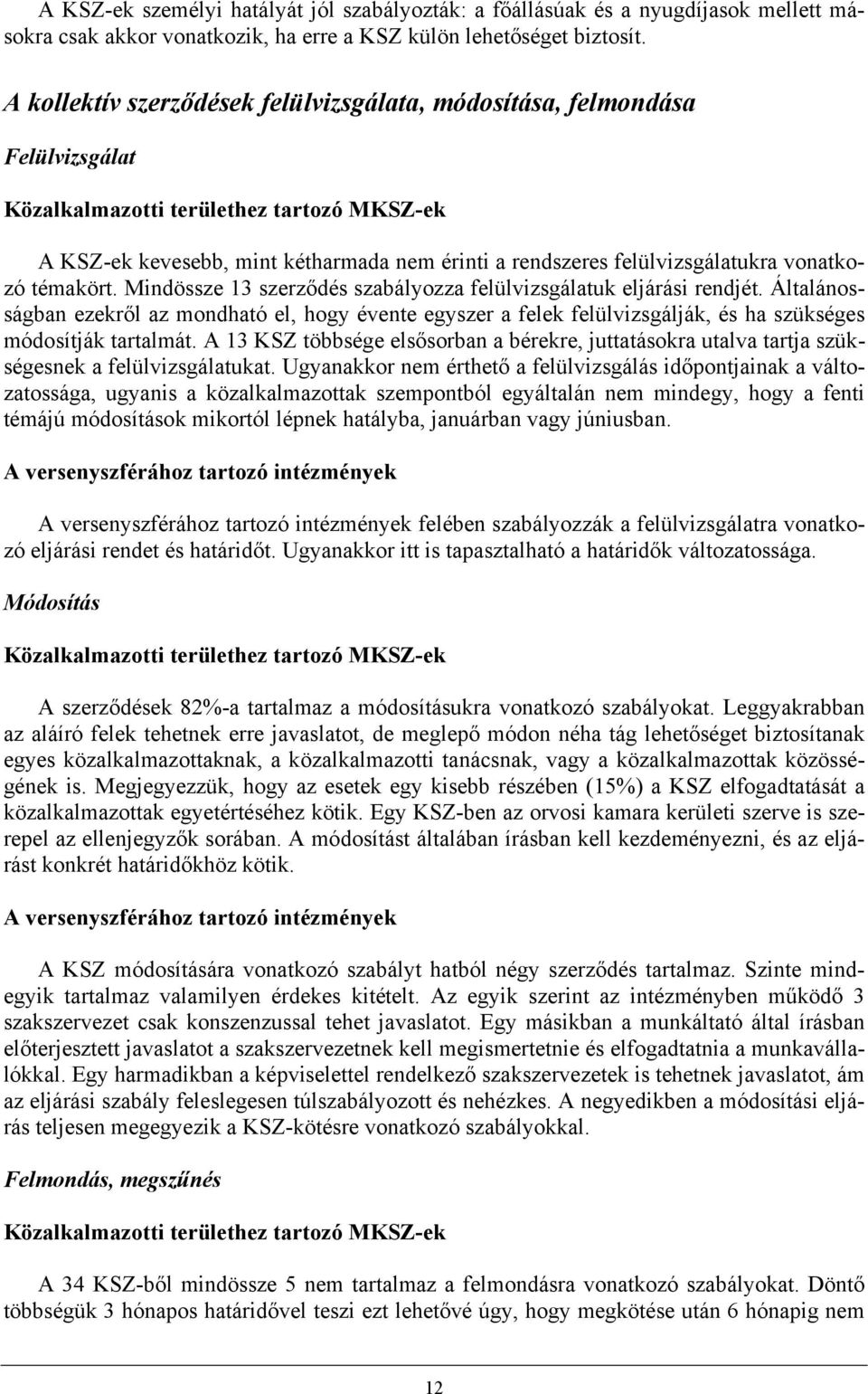 vonatkozó témakört. Mindössze 13 szerződés szabályozza felülvizsgálatuk eljárási rendjét.