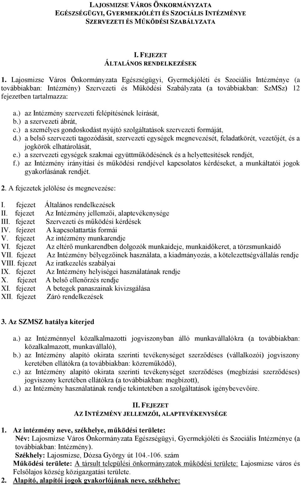 ) az Intézmény szervezeti felépítésének leírását, b.) a szervezeti ábrát, c.) a személyes gondoskodást nyújtó szolgáltatások szervezeti formáját, d.