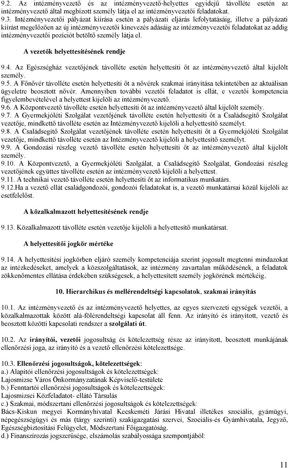 intézményvezetői pozíciót betöltő személy látja el. A vezetők helyettesítésének rendje 9.4. Az Egészségház vezetőjének távolléte esetén helyettesíti őt az intézményvezető által kijelölt személy. 9.5.