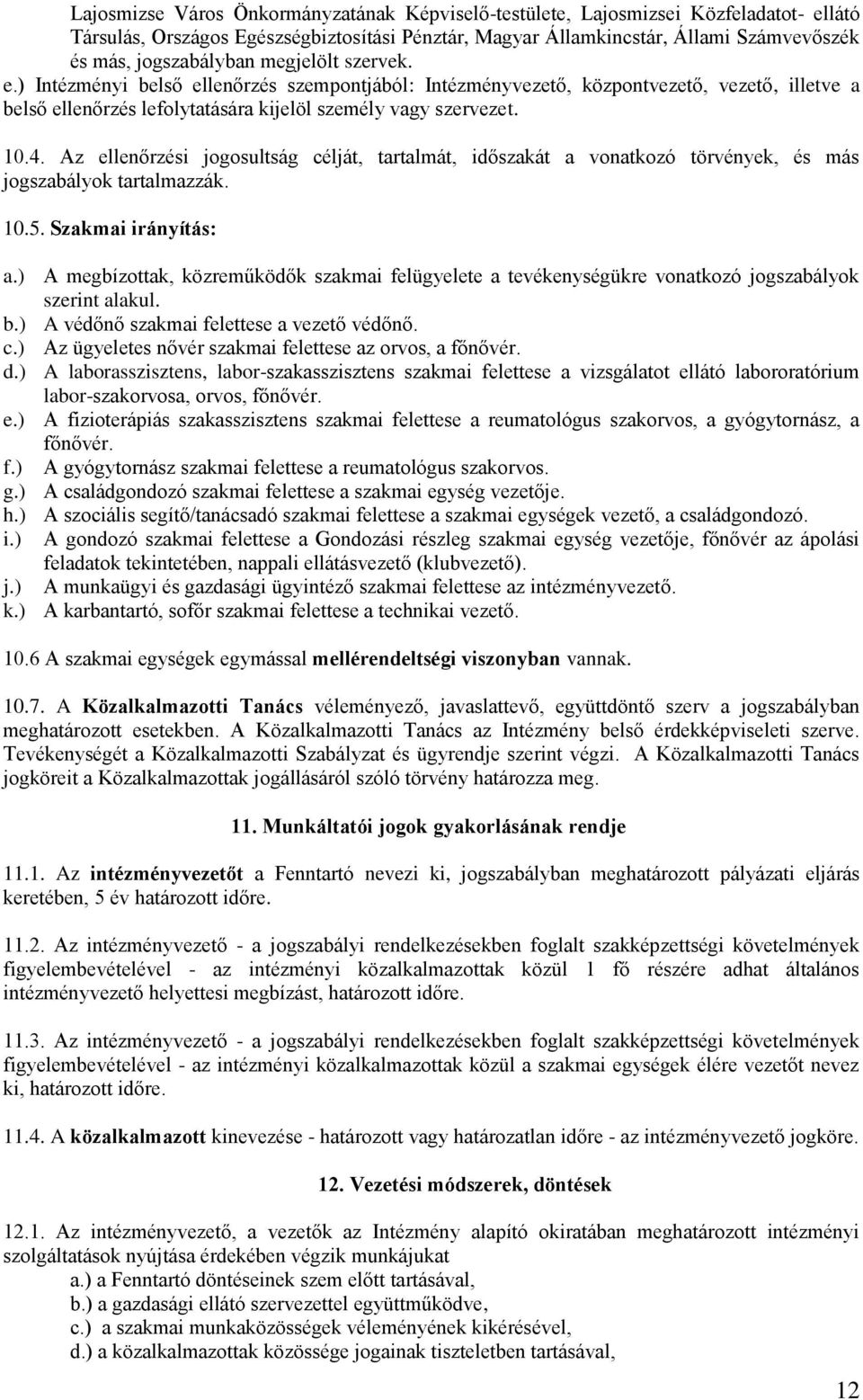 Az ellenőrzési jogosultság célját, tartalmát, időszakát a vonatkozó törvények, és más jogszabályok tartalmazzák. 10.5. Szakmai irányítás: a.