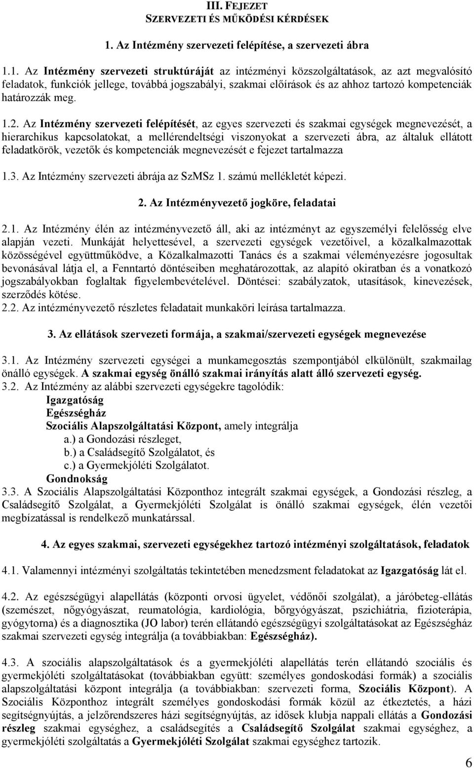 1. Az Intézmény szervezeti struktúráját az intézményi közszolgáltatások, az azt megvalósító feladatok, funkciók jellege, továbbá jogszabályi, szakmai előírások és az ahhoz tartozó kompetenciák