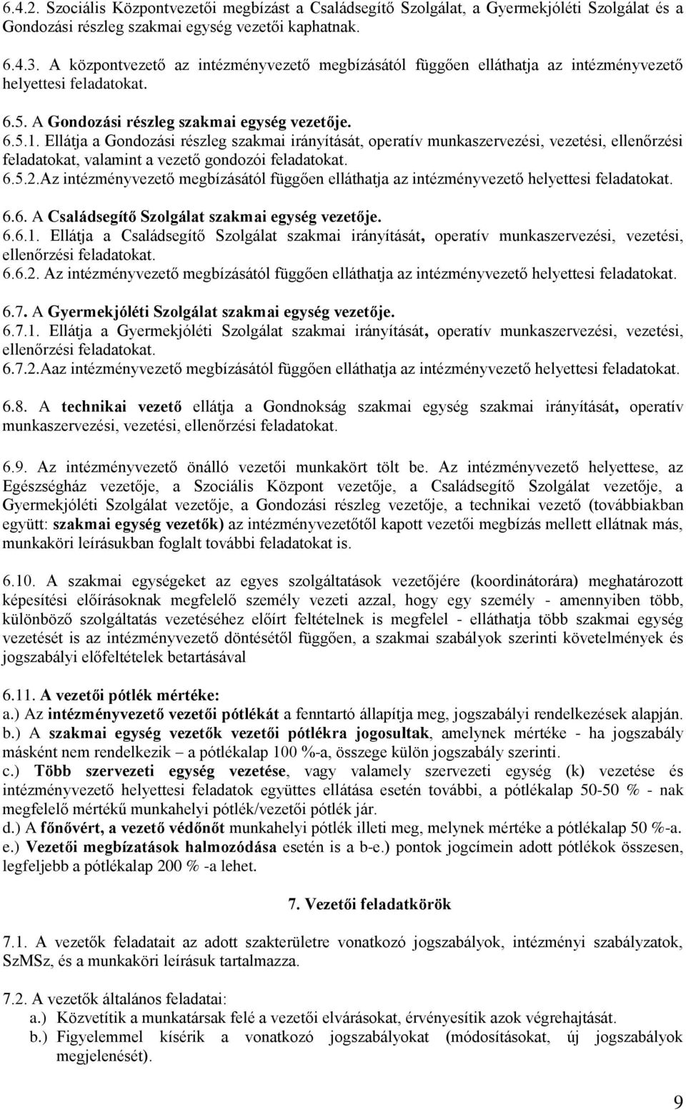 Ellátja a Gondozási részleg szakmai irányítását, operatív munkaszervezési, vezetési, ellenőrzési feladatokat, valamint a vezető gondozói feladatokat. 6.5.2.