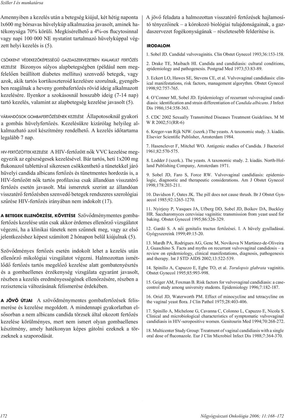 CSÖKKENT VÉDEKEZÔKÉPESSÉGÛ GAZDASZERVEZETBEN KIALAKULT FERTÔZÉS KEZELÉSE Bizonyos súlyos alapbetegségben (például nem megfe le lô en beállított diabetes mellitus) szenvedô betegek, vagy azok, akik