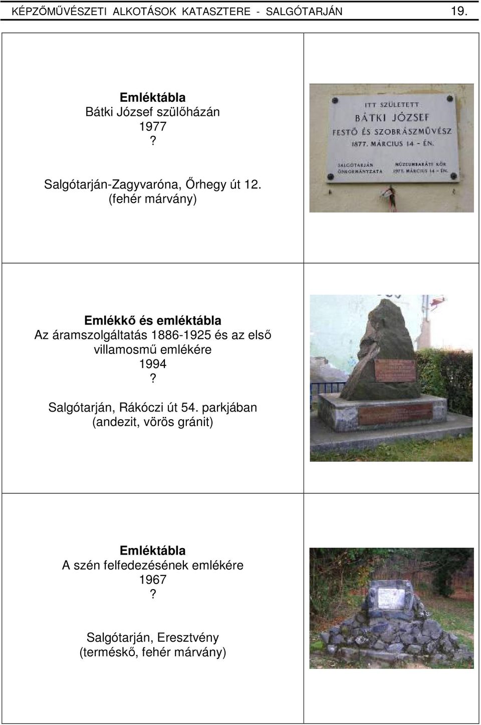 (fehér márvány) Emlékkı és emléktábla Az áramszolgáltatás 1886-1925 és az elsı villamosmő emlékére