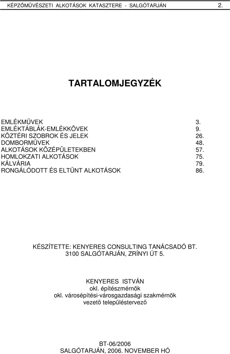 RONGÁLÓDOTT ÉS ELTŐNT ALKOTÁSOK 86. KÉSZÍTETTE: KENYERES CONSULTING TANÁCSADÓ BT. 3100 SALGÓTARJÁN, ZRÍNYI ÚT 5.