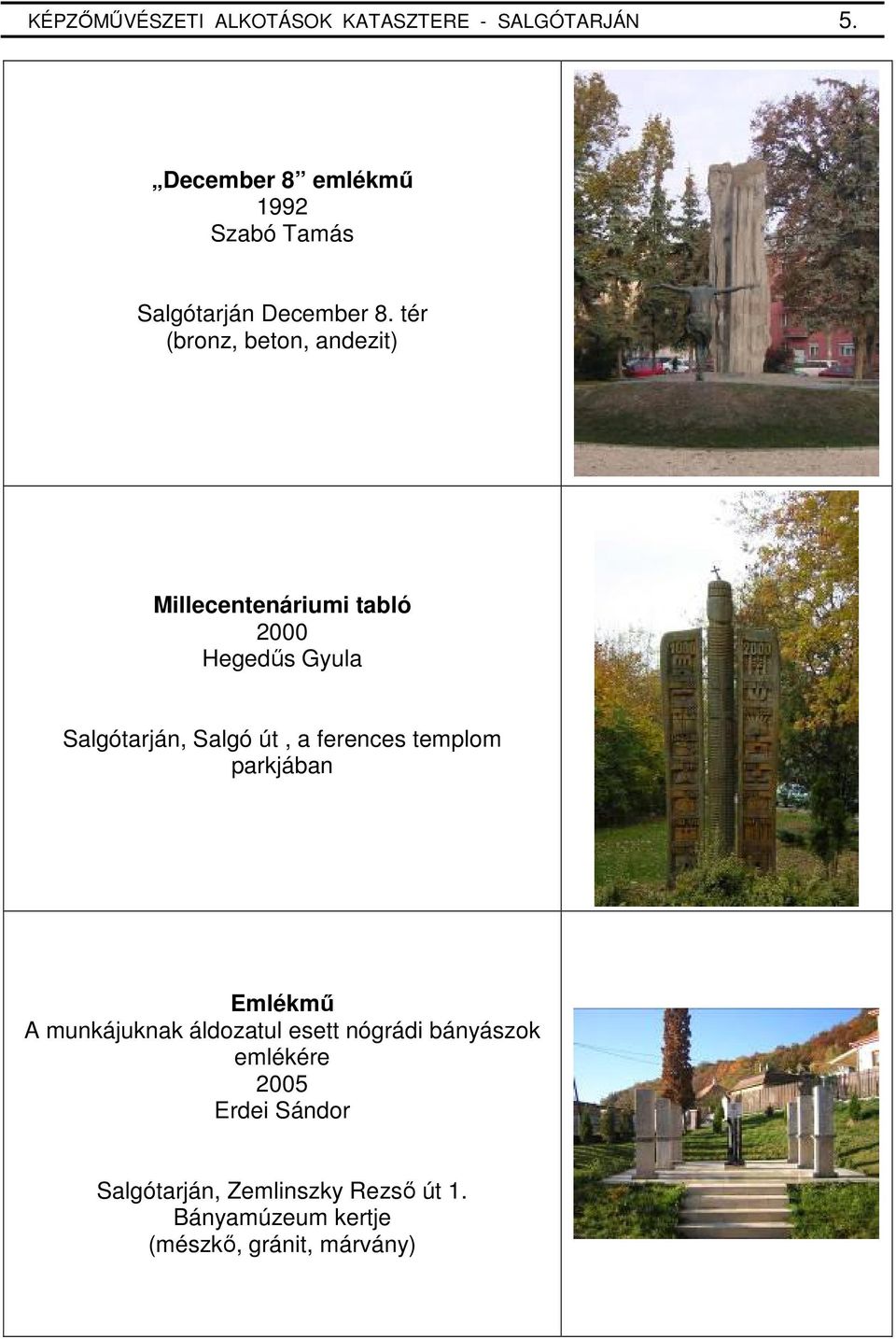 tér (bronz, beton, andezit) Millecentenáriumi tabló 2000 Hegedős Gyula Salgótarján, Salgó út, a