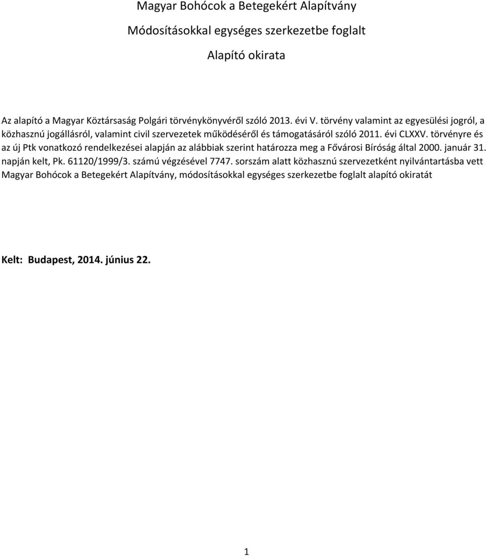 törvényre és az új Ptk vonatkozó rendelkezései alapján az alábbiak szerint határozza meg a Fővárosi Bíróság által 2000. január 31. napján kelt, Pk. 61120/1999/3.