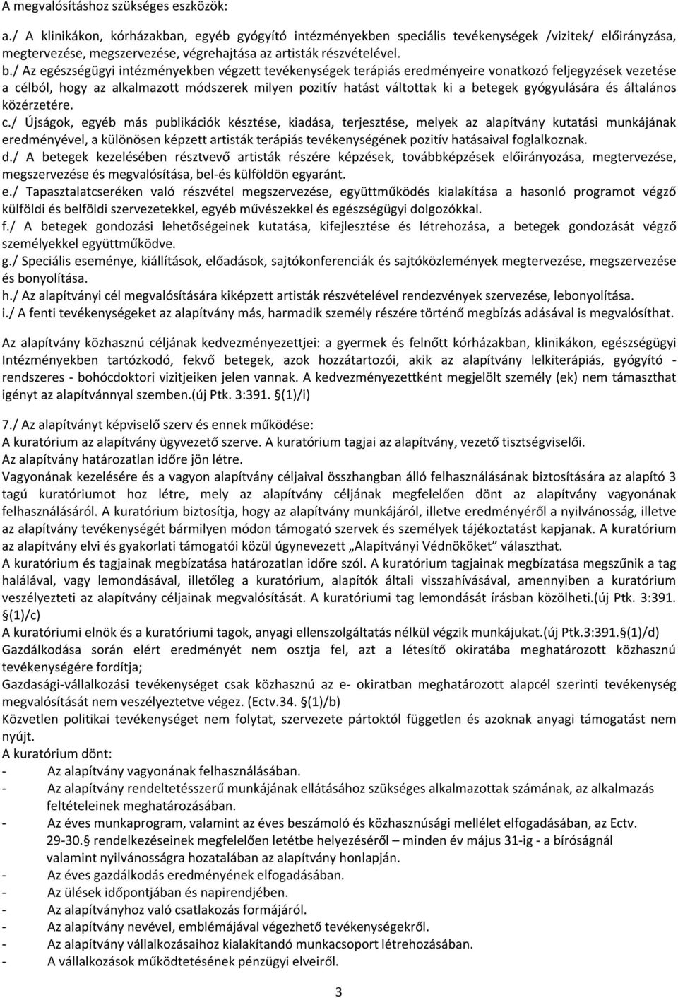 / Az egészségügyi intézményekben végzett tevékenységek terápiás eredményeire vonatkozó feljegyzések vezetése a célból, hogy az alkalmazott módszerek milyen pozitív hatást váltottak ki a betegek