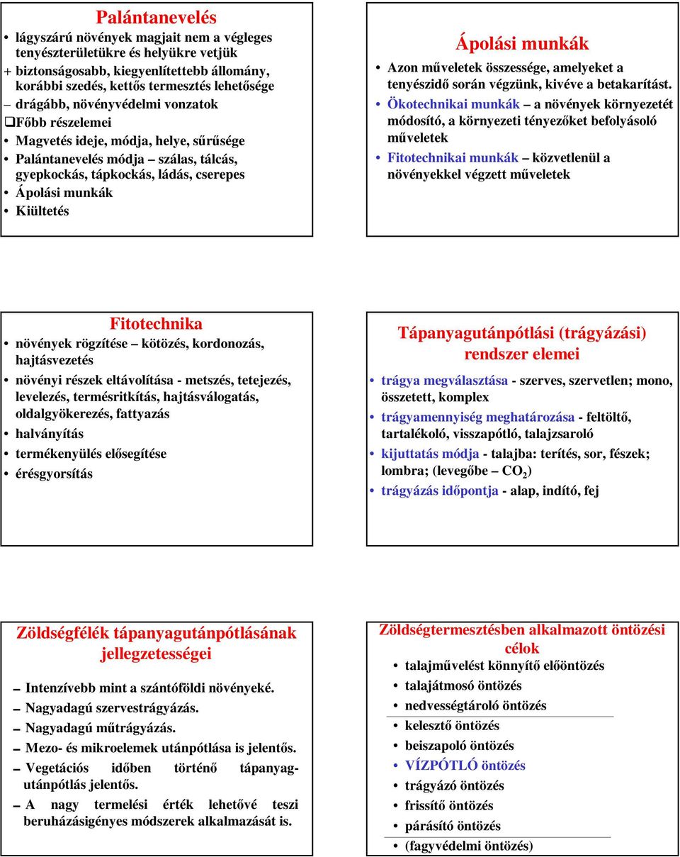 műveletek összessége, amelyeket a tenyészidő során végzünk, kivéve a betakarítást.