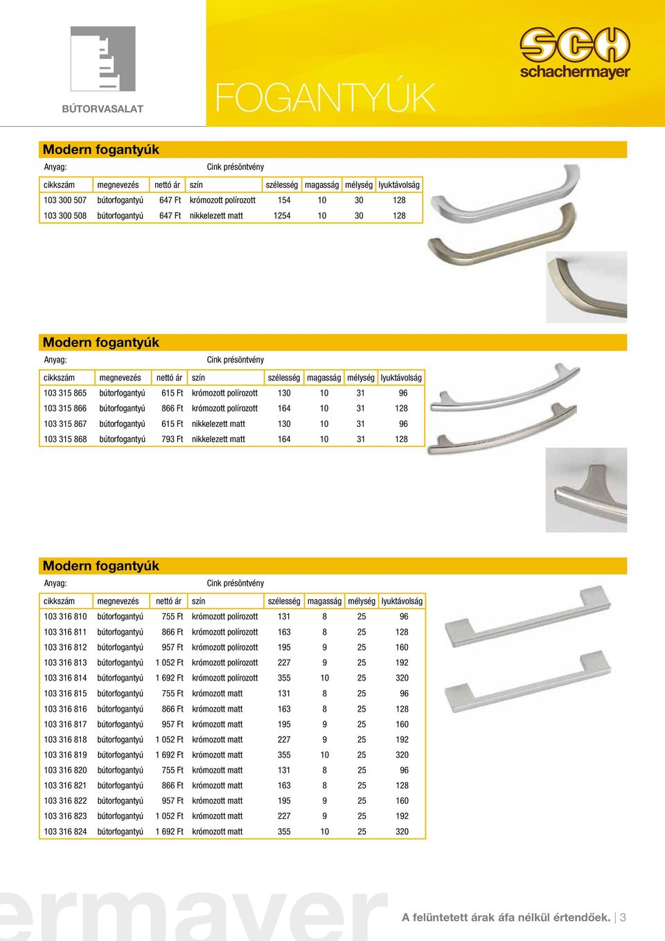 130 10 31 96 103 315 868 bútorfogantyú 793 Ft nikkelezett matt 164 10 31 128 Modern fogantyúk lyuktávolság 103 316 810 bútorfogantyú 755 Ft krómozott polírozott 131 8 25 96 103 316 811 bútorfogantyú