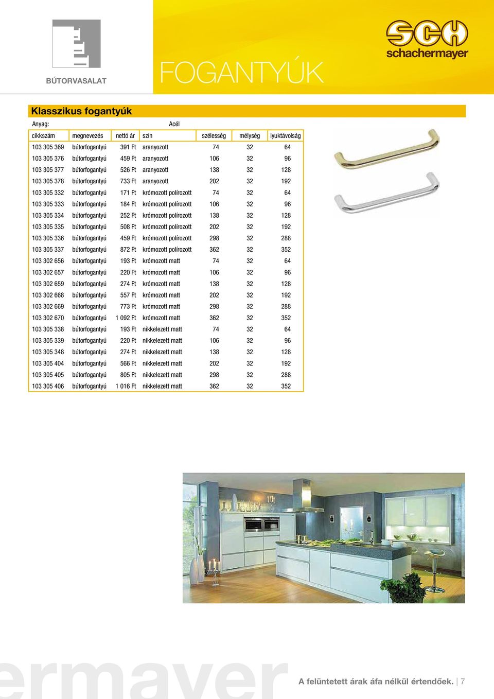 bútorfogantyú 184 Ft krómozott polírozott 106 32 96 103 305 334 bútorfogantyú 252 Ft krómozott polírozott 138 32 128 103 305 335 bútorfogantyú 508 Ft krómozott polírozott 202 32 192 103 305 336