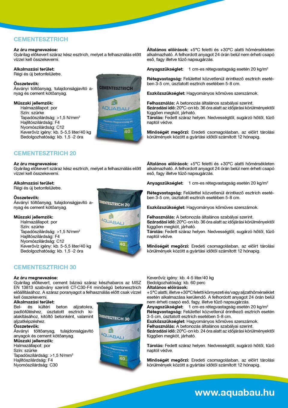 5-5,5 liter/40 kg Bedolgozhatóság: kb. 1,5-2 óra +5 C feletti és +30 C alatti hőmérsékleten alkalmazható. A felhordott anyagot 24 órán belül nem érheti csapó eső, fagy illetve tűző napsugárzás.