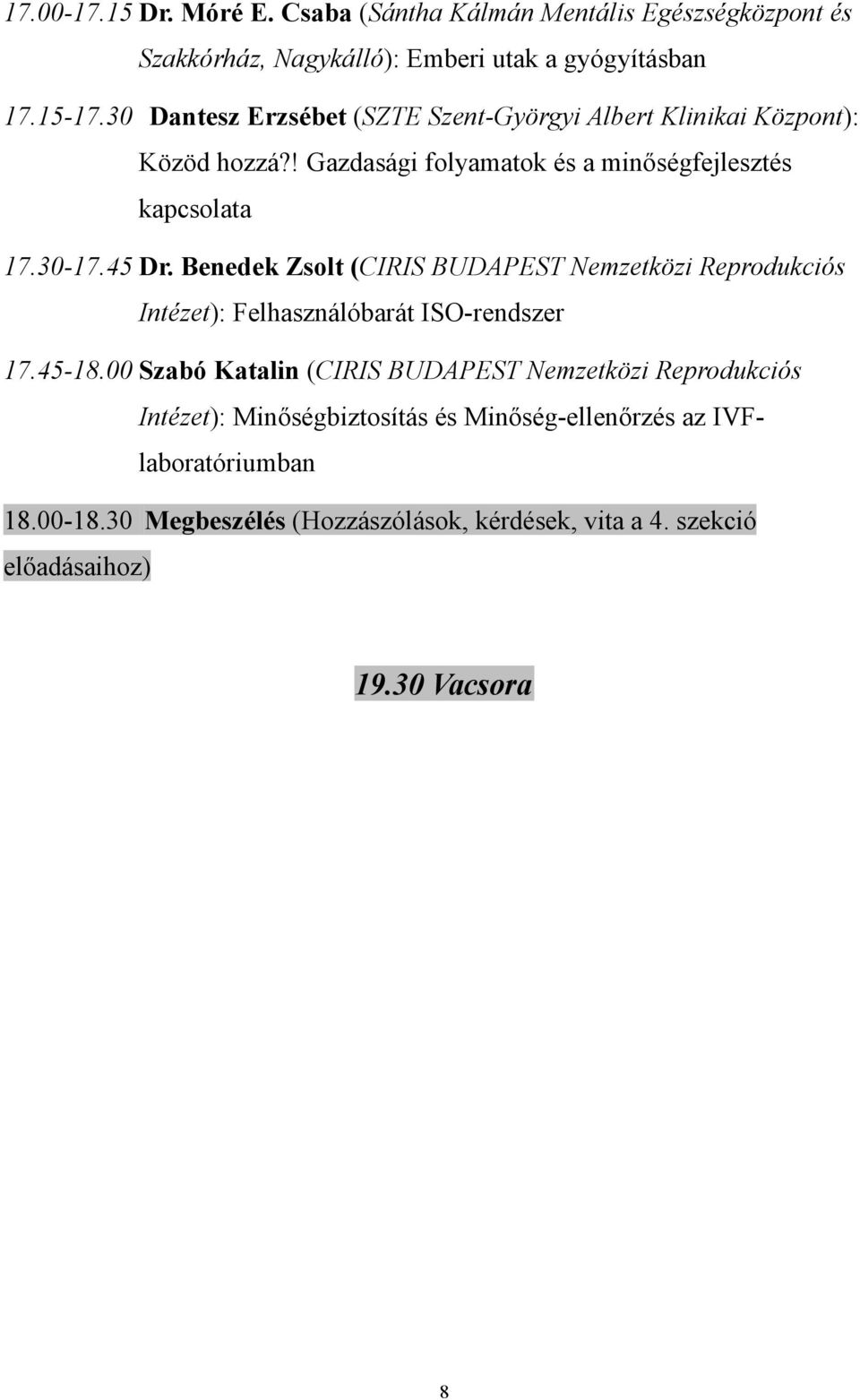 Benedek Zsolt (CIRIS BUDAPEST Nemzetközi Reprodukciós Intézet): Felhasználóbarát ISO-rendszer 17.45-18.