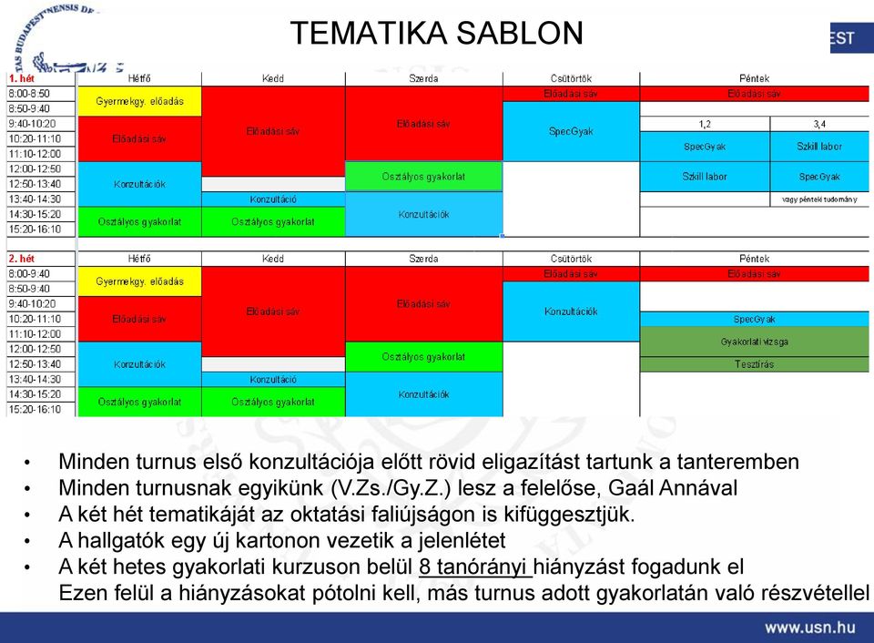 ./Gy.Z.) lesz a felelőse, Gaál Annával A két hét tematikáját az oktatási faliújságon is kifüggesztjük.