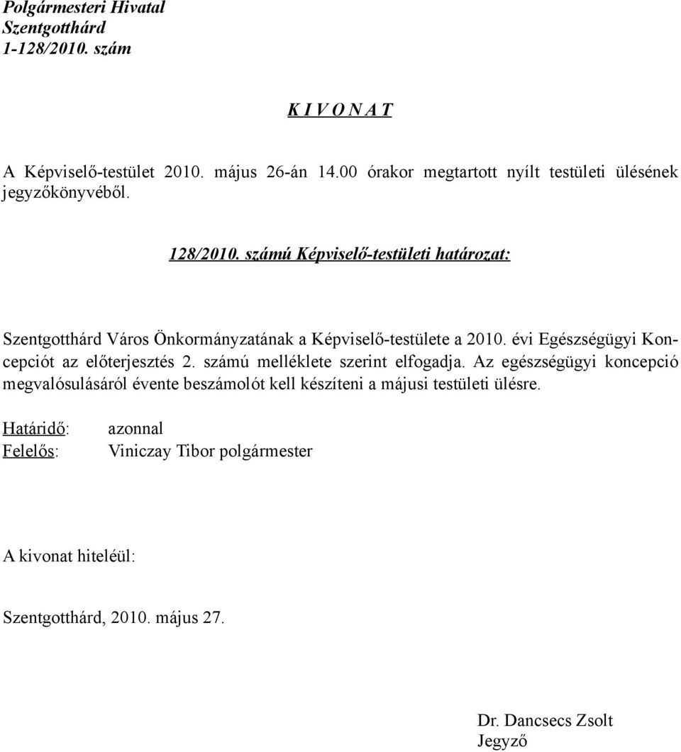 számú Képviselő-testületi határozat: Szentgotthárd Város Önkormányzatának a Képviselő-testülete a 2010. évi Egészségügyi Koncepciót az előterjesztés 2.