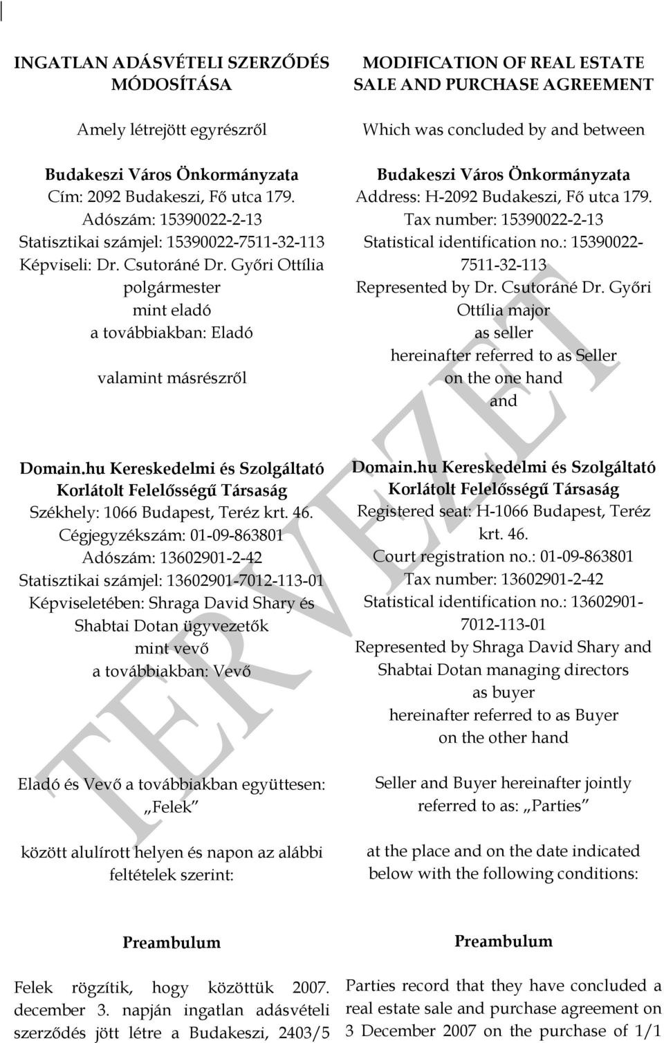 Fő utca 179. Tax number: 15390022-2-13 Statistical identification no.: 15390022-7511-32-113 Represented by Dr. Csutoráné Dr.
