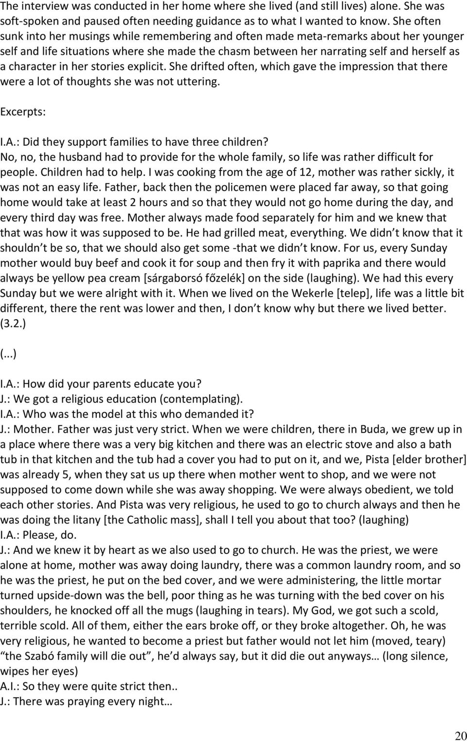 in her stories explicit. She drifted often, which gave the impression that there were a lot of thoughts she was not uttering. Excerpts: I.A.: Did they support families to have three children?