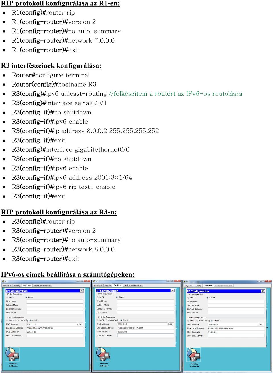 R3(config)#interface serial0/0/1 R3(config-if)#no shutdown R3(config-if)#ipv6 enable R3(config-if)#ip address 8.0.0.2 255.