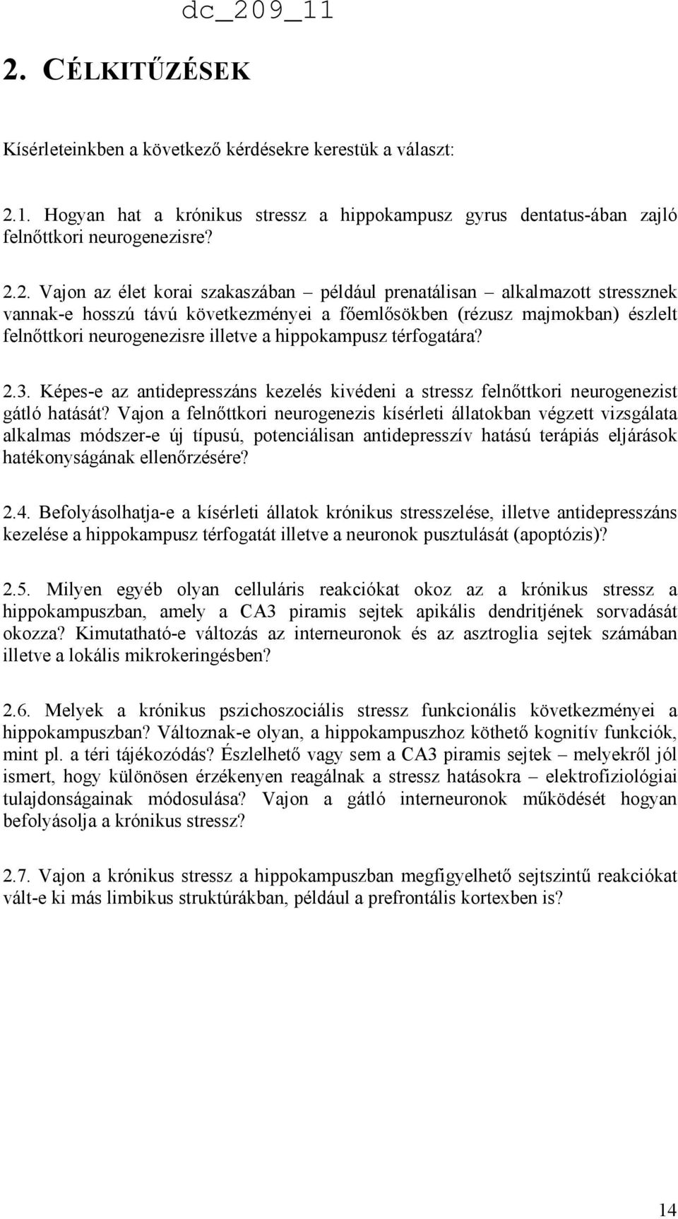 térfogatára? 2.3. Képes-e az antidepresszáns kezelés kivédeni a stressz felnıttkori neurogenezist gátló hatását?