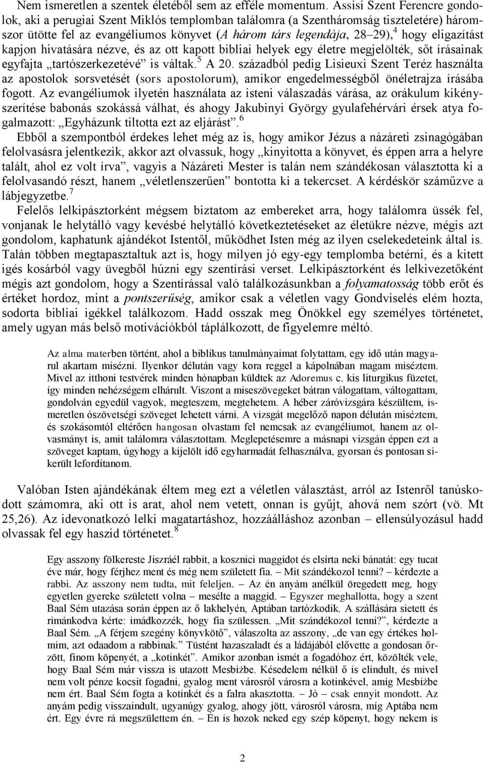 eligazítást kapjon hivatására nézve, és az ott kapott bibliai helyek egy életre megjelölték, sőt írásainak egyfajta tartószerkezetévé is váltak. 5 A 20.