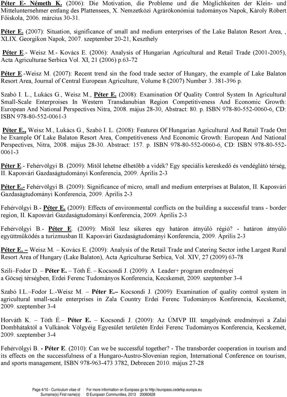 (2007): Situation, significance of small and medium enterprises of the Lake Balaton Resort Area,, XLIX. Georgikon Napok, 2007. szeptember 20-21, Keszthely Péter E.- Weisz M.- Kovács E.