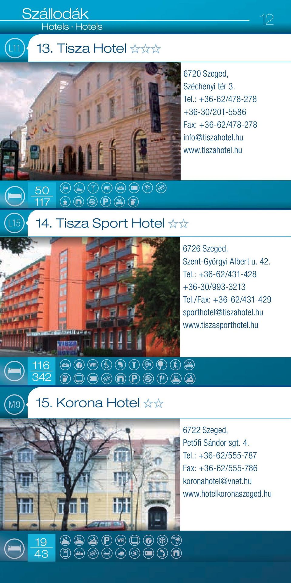 Tisza Sport Hotel 6726 Szeged, Szent-Györgyi Albert u. 42. Tel.: +36-62/431-428 +36-30/993-3213 Tel.