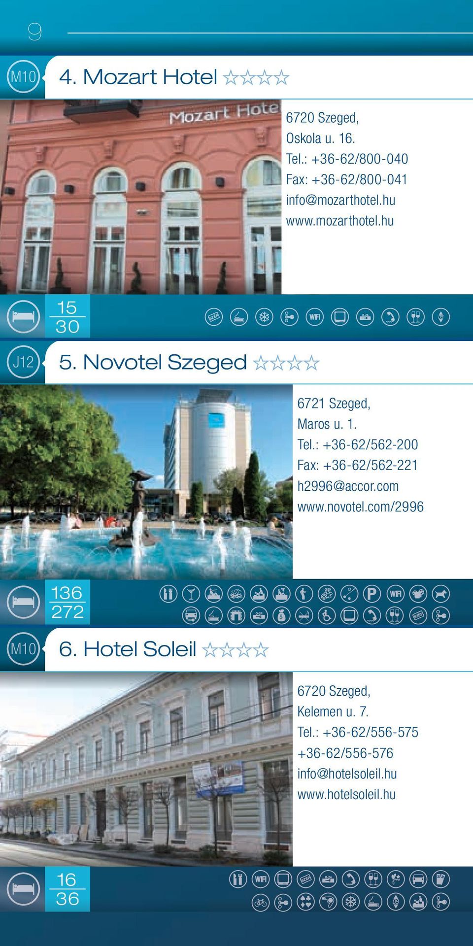 Novotel Szeged 6721 Szeged, Maros u. 1. Tel.: +36-62/562-200 Fax: +36-62/562-221 h2996@accor.