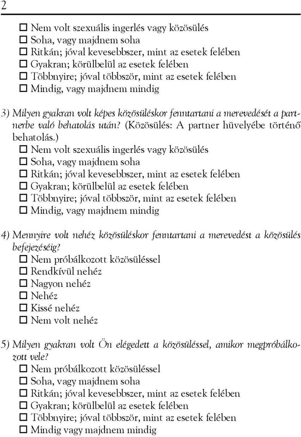 ) Nem volt szexuális ingerlés vagy közösülés Soha, vagy majdnem soha Ritkán; jóval kevesebbszer, mint az esetek felében Gyakran; körülbelül az esetek felében Többnyire; jóval többször, mint az esetek