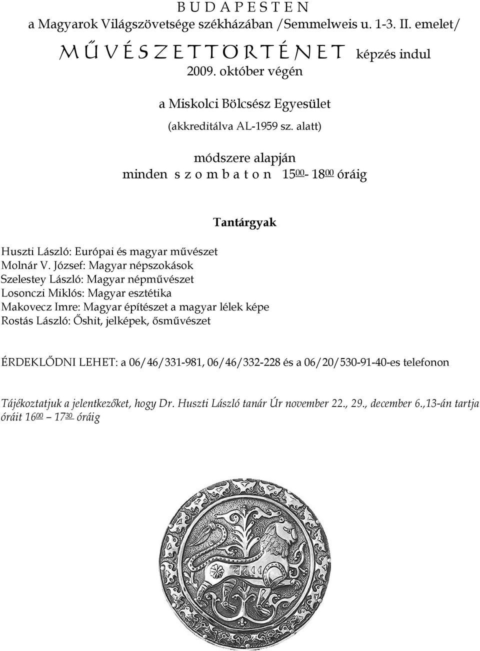 alatt) módszere alapján minden s z o m b a t o n 15 00-18 00 óráig Tantárgyak Huszti László: Európai és magyar művészet Molnár V.