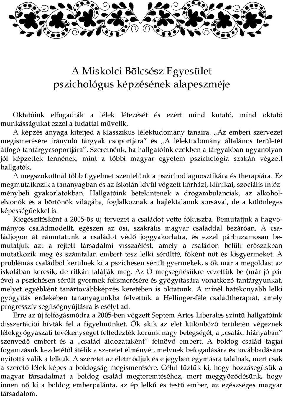 Szeretnénk, ha hallgatóink ezekben a tárgyakban ugyanolyan jól képzettek lennének, mint a többi magyar egyetem pszichológia szakán végzett hallgatók.