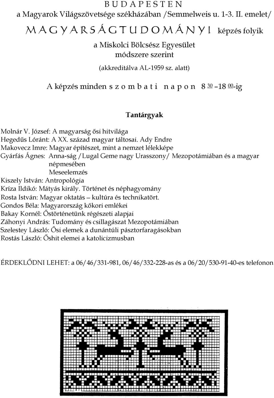 alatt) A képzés minden s z o m b a t i n a p o n 8 30 18 00 -ig Tantárgyak Molnár V. József: A magyarság ősi hitvilága Hegedűs Lóránt: A XX. század magyar táltosai.