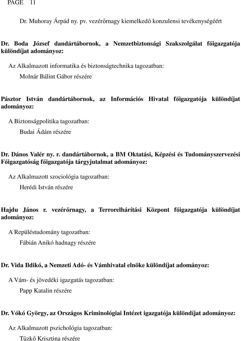 dandártábornok, az Információs Hivatal főigazgatója különdíjat A Biztonságpolitika tagozatban: Budai Ádám ré