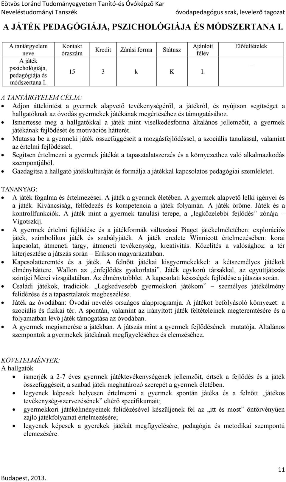 Ismertesse meg a hallgatókkal a játék mint viselkedésforma általános jellemzőit, a gyermek játékának fejlődését és motivációs hátterét.