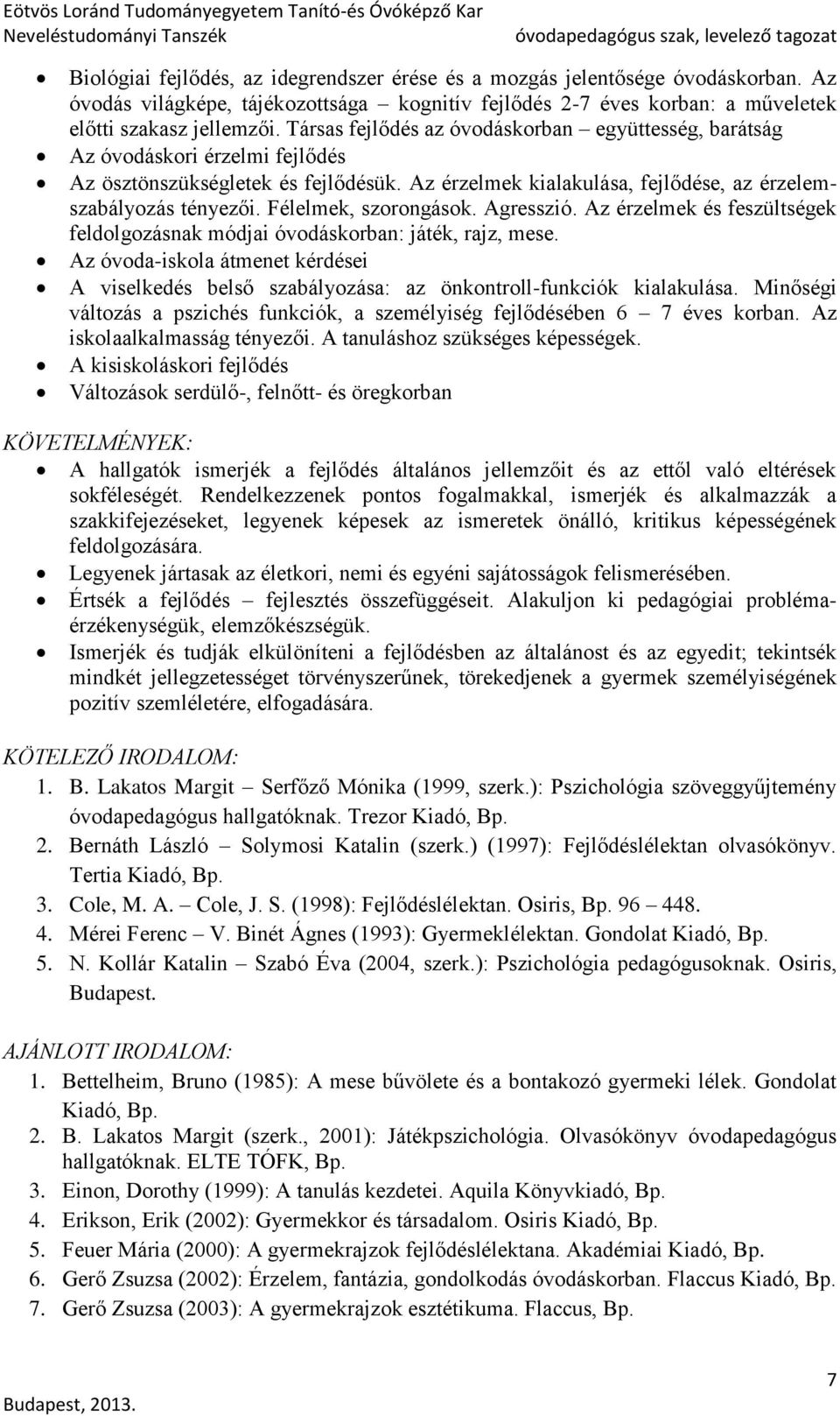 Félelmek, szorongások. Agresszió. Az érzelmek és feszültségek feldolgozásnak módjai óvodáskorban: játék, rajz, mese.