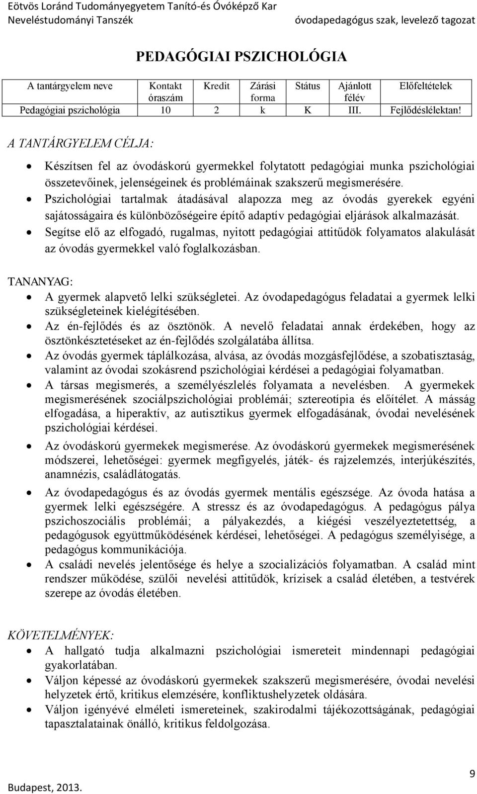 Pszichológiai tartalmak átadásával alapozza meg az óvodás gyerekek egyéni sajátosságaira és különbözőségeire építő adaptív pedagógiai eljárások alkalmazását.