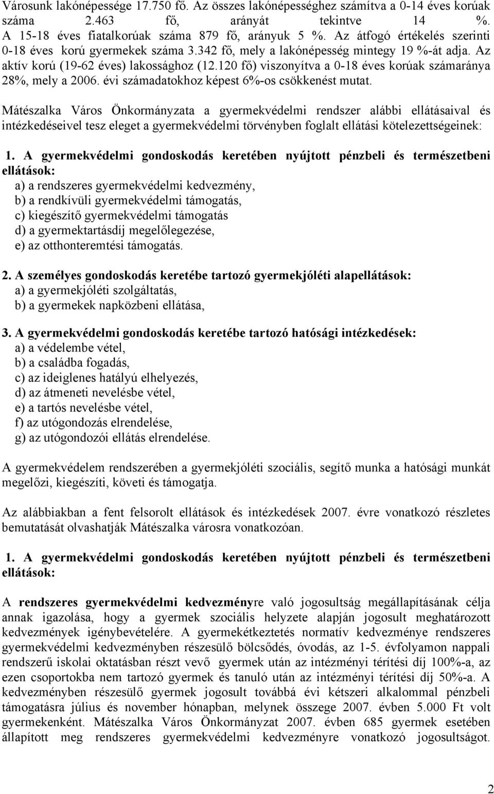 120 fő) viszonyítva a 0-18 éves korúak számaránya 28%, mely a 2006. évi számadatokhoz képest 6%-os csökkenést mutat.