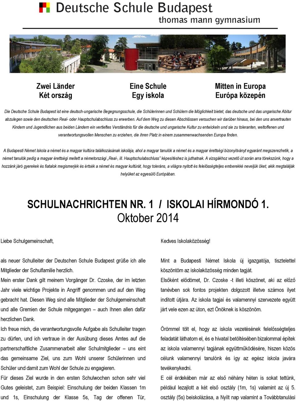 Auf dem Weg zu diesen Abschlüssen versuchen wir darüber hinaus, bei den uns anvertrauten Kindern und Jugendlichen aus beiden Ländern ein vertieftes Verständnis für die deutsche und ungarische Kultur