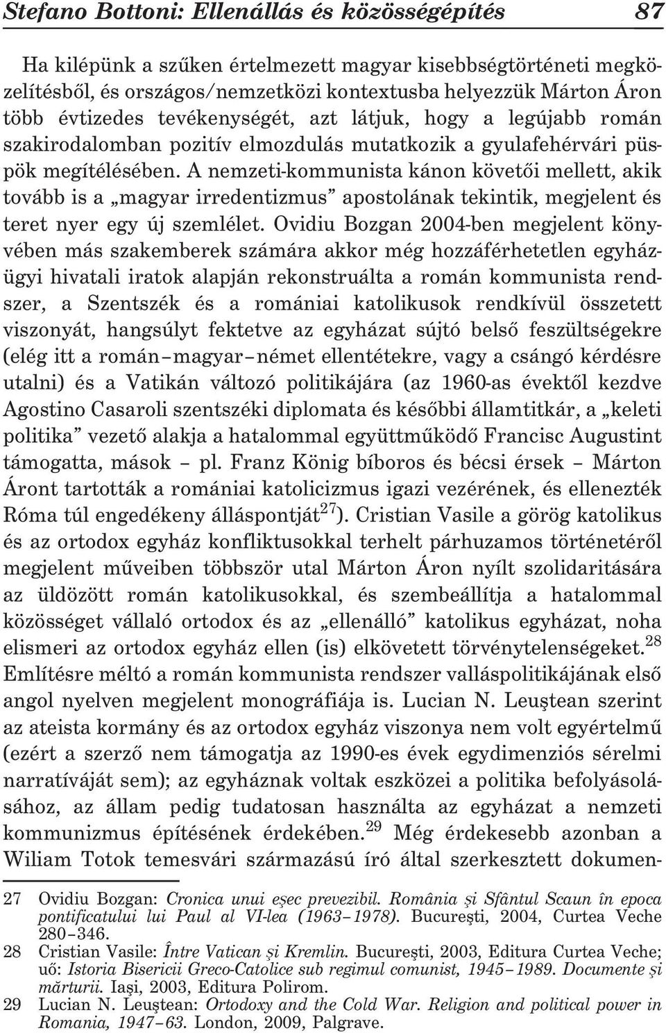 A nemzeti-kommunista kánon követõi mellett, akik tovább is a magyar irredentizmus apostolának tekintik, megjelent és teret nyer egy új szemlélet.